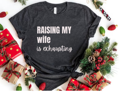 Husband Humor Tee: "Raising My Wife Is Exhausting